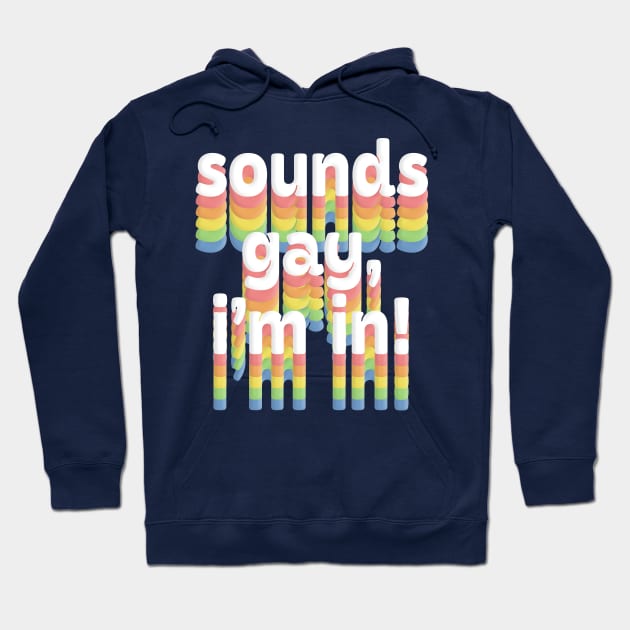 Sounds Gay, I'm In /// Rainbow Typography Design Hoodie by DankFutura